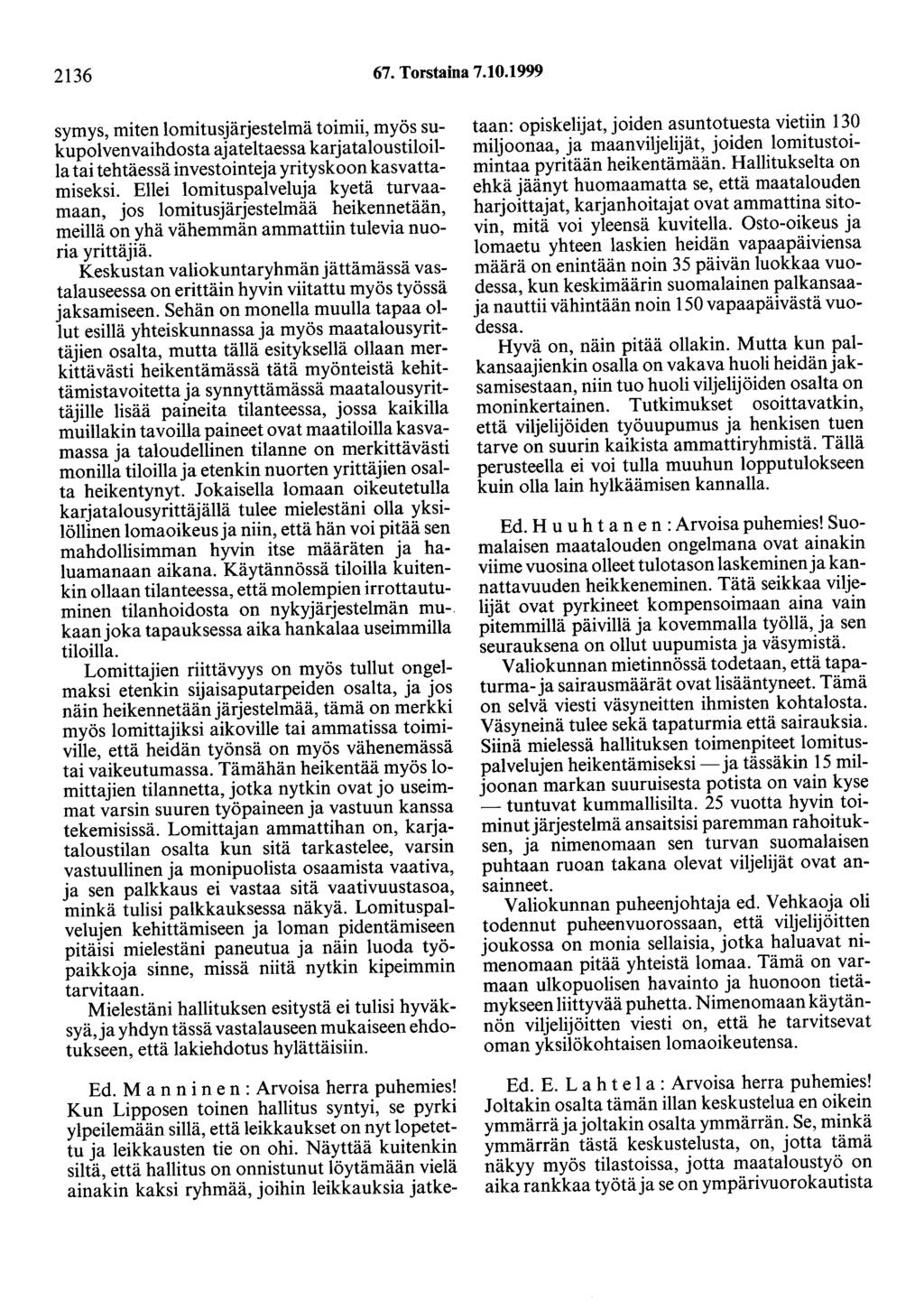 2136 67. Torstaina 7.10.1999 symys, miten lomitusjärjestelmä toimii, myös sukupolvenvaihdosta ajateltaessa karjataloustiloilla tai tehtäessä investointeja yrityskoon kasvattamiseksi.