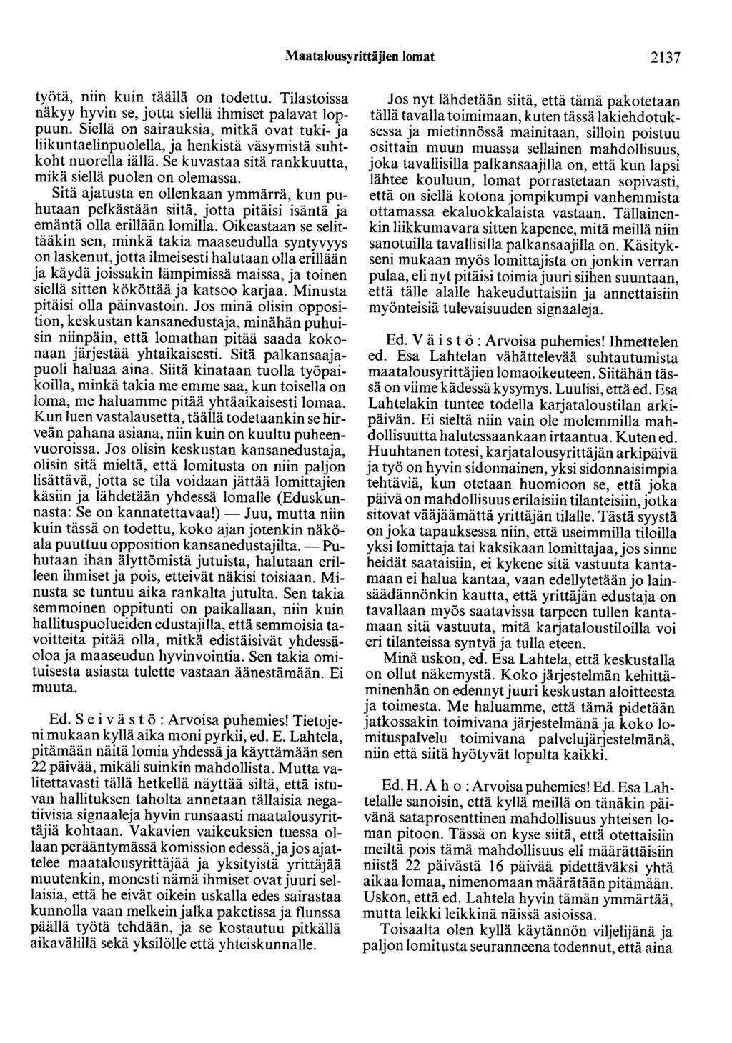 Maatalousyrittäjien lomat 2137 työtä, niin kuin täällä on todettu. Tilastoissa näkyy hyvin se, jotta siellä ihmiset palavat loppuun.