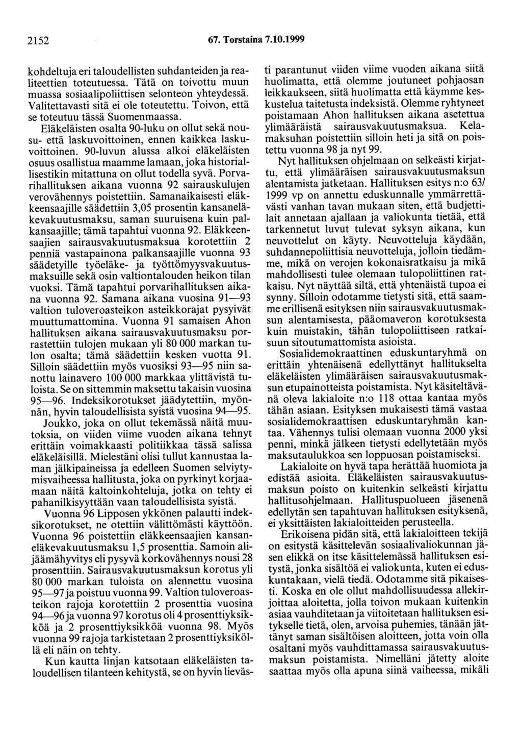 2152 67. Torstaina 7.10.1999 kohdeituja eri taloudellisten suhdanteiden ja realiteettien toteutuessa. Tätä on toivottu muun muassa sosiaalipoliittisen selonteon yhteydessä.