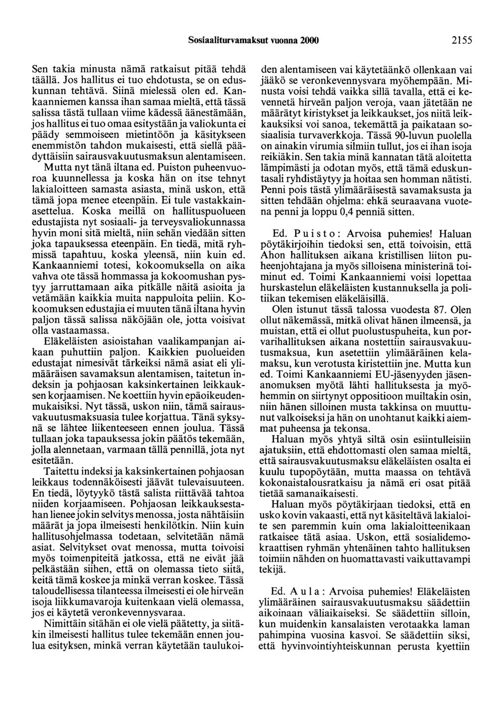 Sosiaaliturvamaksut vuonna 2000 2155 Sen takia minusta nämä ratkaisut pitää tehdä täällä. Jos hallitus ei tuo ehdotusta, se on eduskunnan tehtävä. Siinä mielessä olen ed.