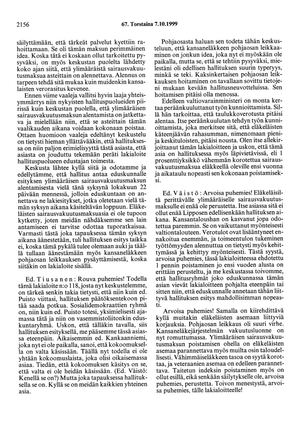2156 67. Torstaina 7.10.1999 säilyttämään, että tärkeät palvelut kyettiin rahoittamaan. Se oli tämän maksun perimmäinen idea.