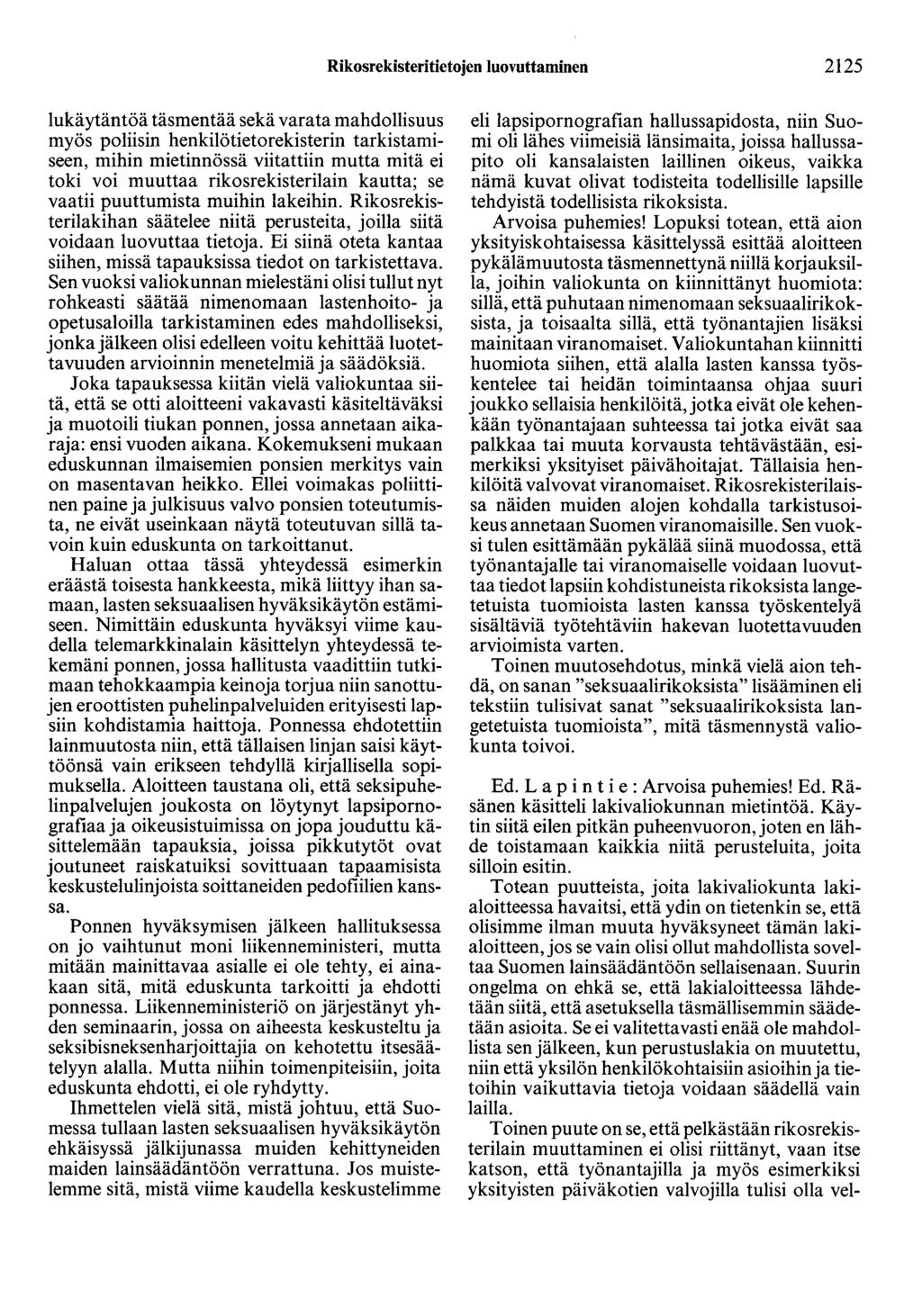 Rikosrekisteritietojen luovuttaminen 2125 lukäytäntöä täsmentää sekä varata mahdollisuus myös poliisin henkilötietorekisterin tarkistamiseen, mihin mietinnössä viitattiin mutta mitä ei toki voi