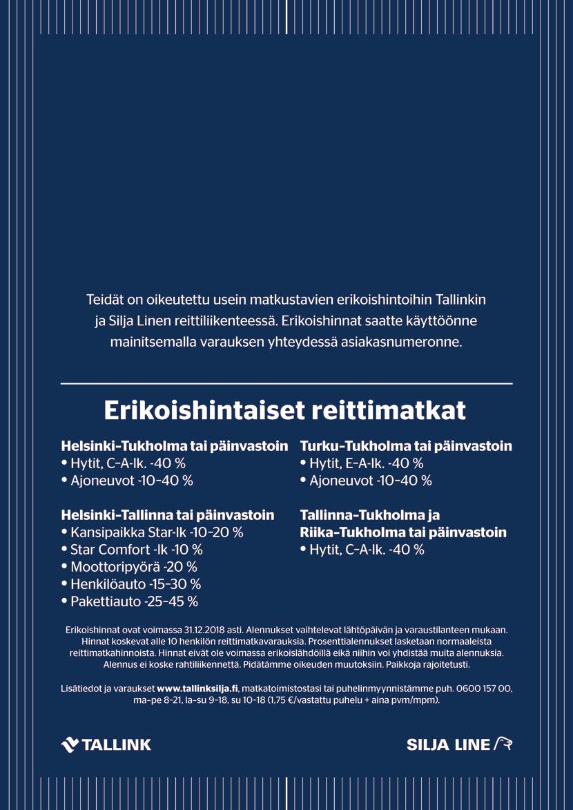 Alennus ei koske rahtiliikennettä. Pidätämme oikeuden muutoksiin. Paikkoja rajoitetusti. Lisätiedot ja varaukset www.