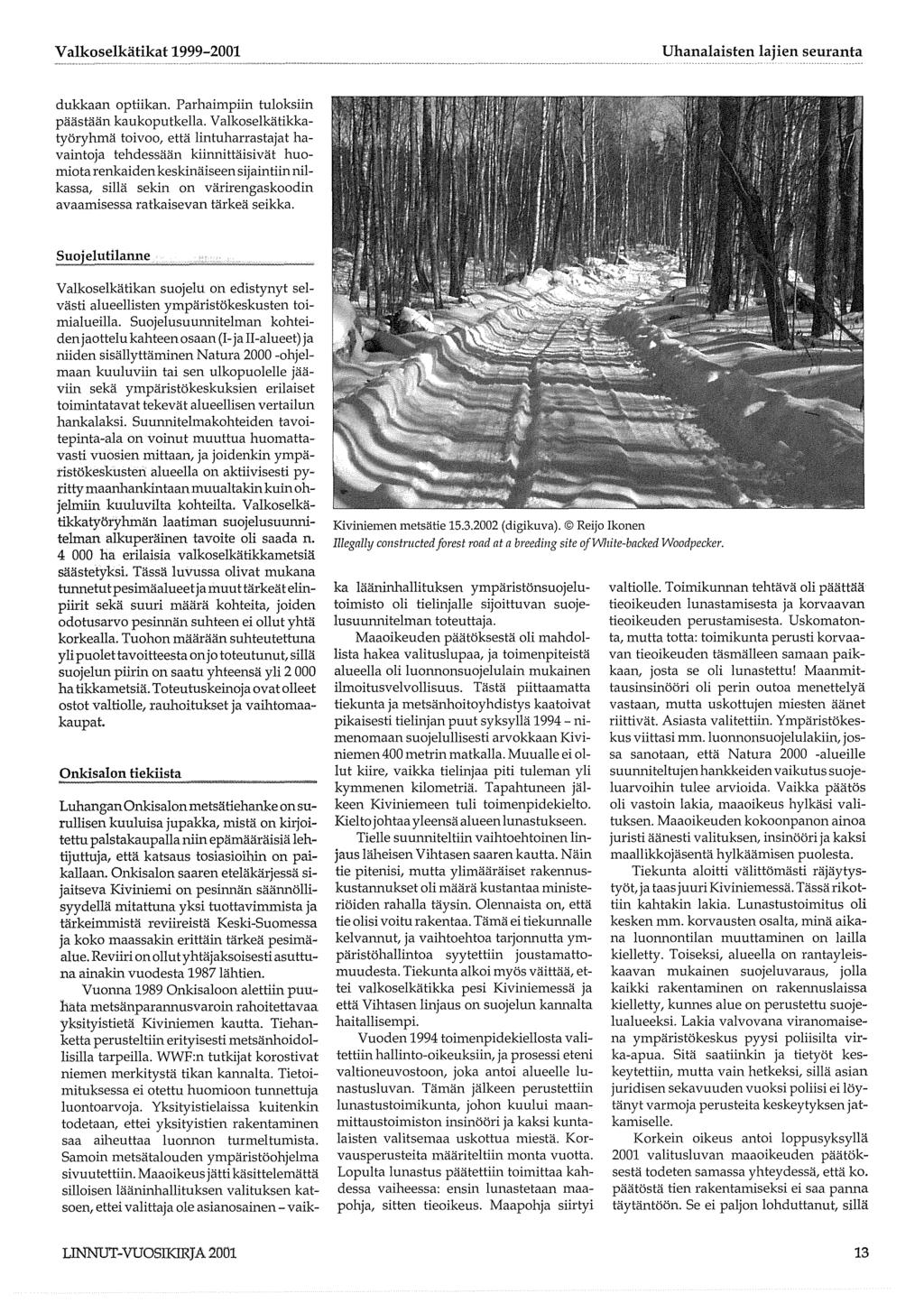Valkoselkätikat 1999-001 Uhanalaisten lajien seuranta dukkaan optiikan. Parhaimpiin tuloksiin päästään kaukoputkella.