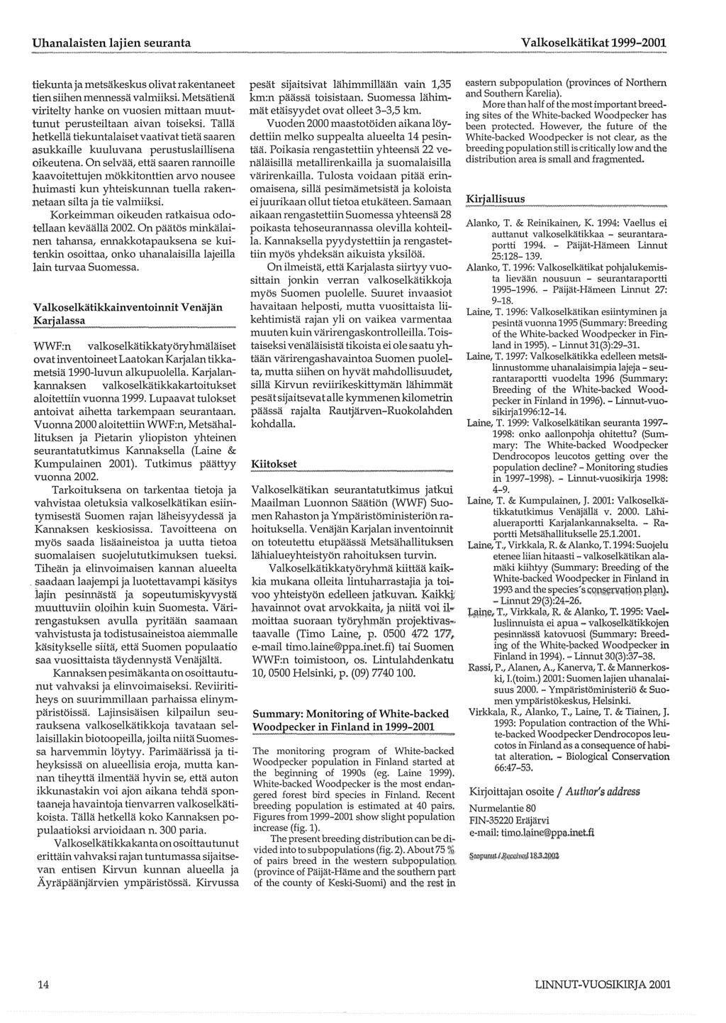 Uhanalaisten seuranta V alkoselkätikat 1999-001 tiekunta ja metsäkeskus olivat rakentaneet tien siihen mennessä valmiiksi.