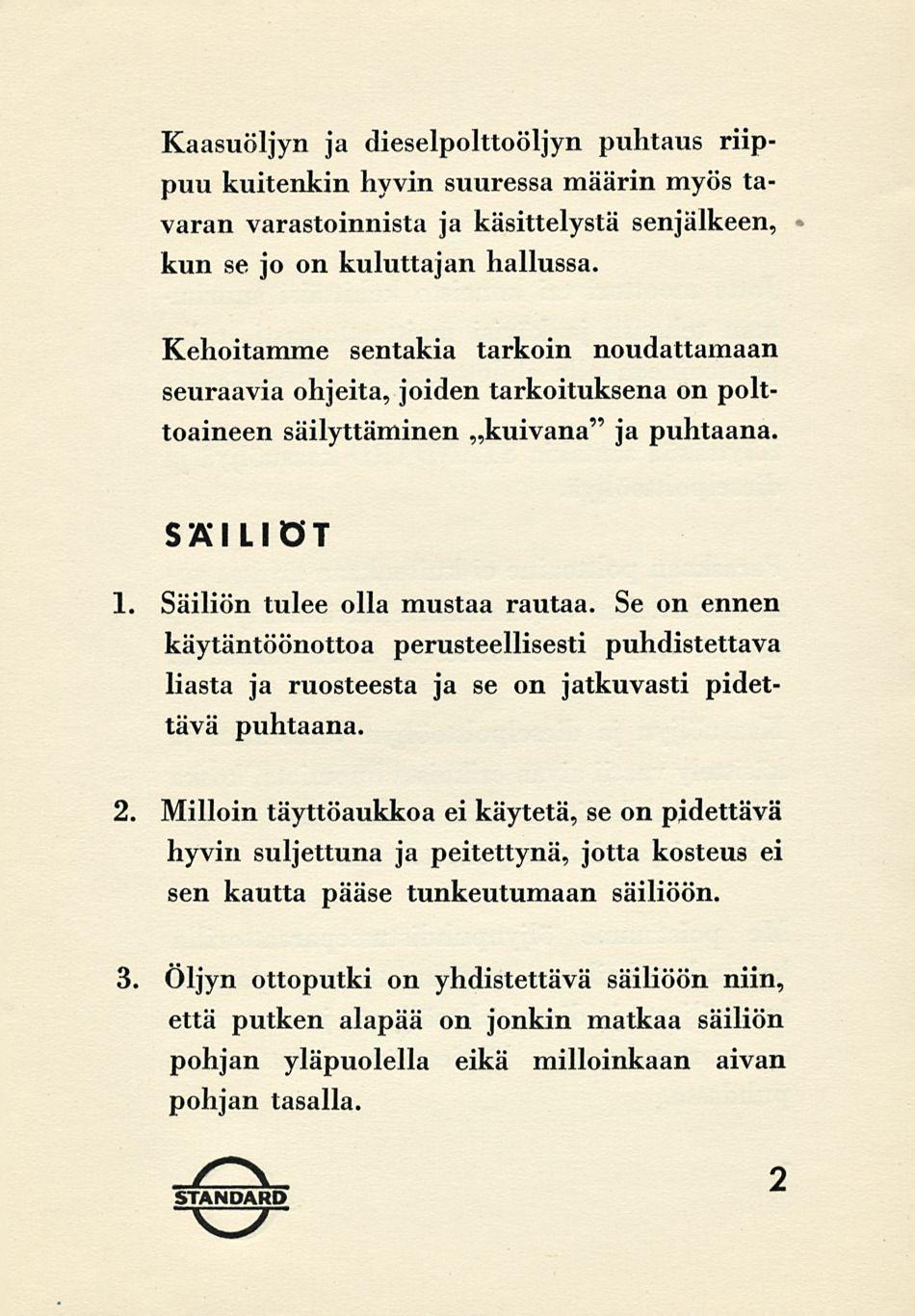 Kaasuöljyn ja dieselpolttoöljyn puhtaus riippuu kuitenkin hyvin suuressa määrin myös tavaran varastoinnista ja käsittelystä sen jälkeen, kun se jo on kuluttajan hallussa.