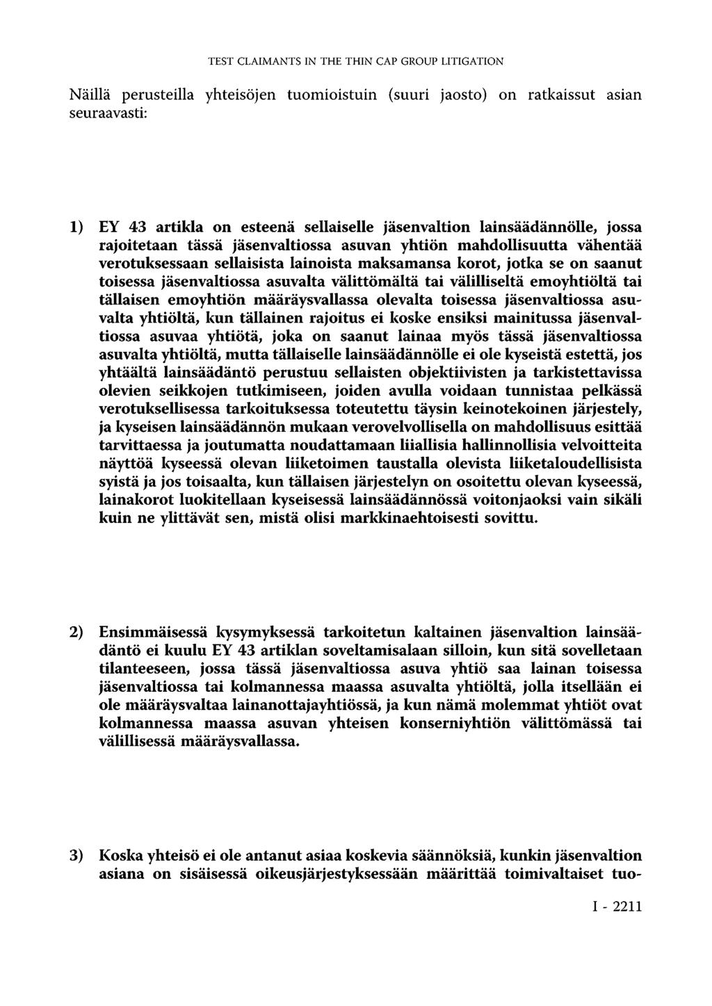 TEST CLAIMANTS IN THE THIN CAP GROUP LITIGATION Näillä perusteilla yhteisöjen tuomioistuin (suuri jaosto) on ratkaissut asian seuraavasti: 1) EY 43 artikla on esteenä sellaiselle jäsenvaltion