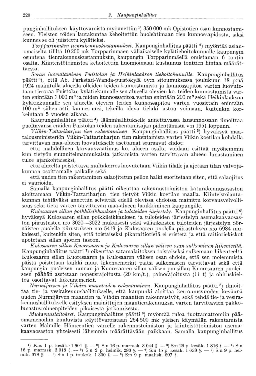 2. Kaupunginhallitus 220 punginhallituksen käyttövaroista myönnettiin 1 ) 350 000 mk Opistotien osan kunnostamiseen.