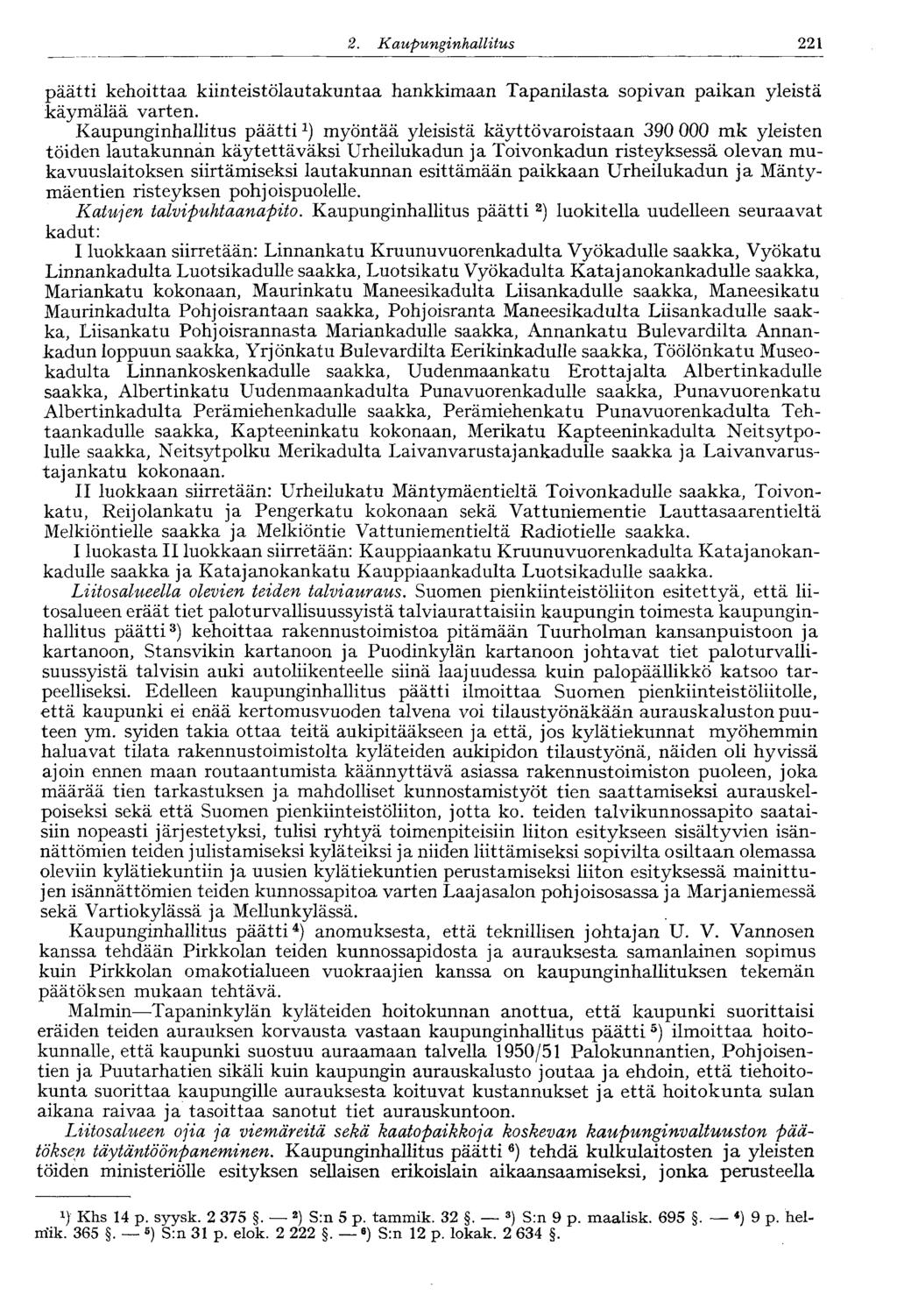 2. Kaupunginhallitus 221 päätti kehoittaa kiinteistölautakuntaa hankkimaan Tapanilasta sopivan paikan yleistä käymälää varten.