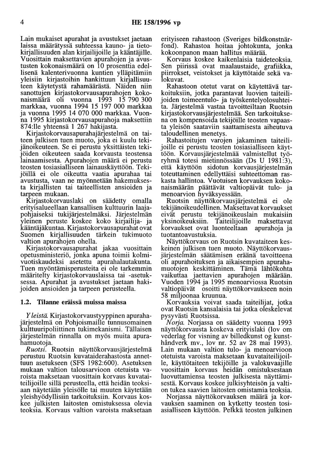 4 HE 158/1996 vp Lain mukaiset apurahat ja avustukset jaetaan laissa määrätyssä suhteessa kauno- ja tietokirjallisuuden alan kirjailijoille ja kääntäjille.