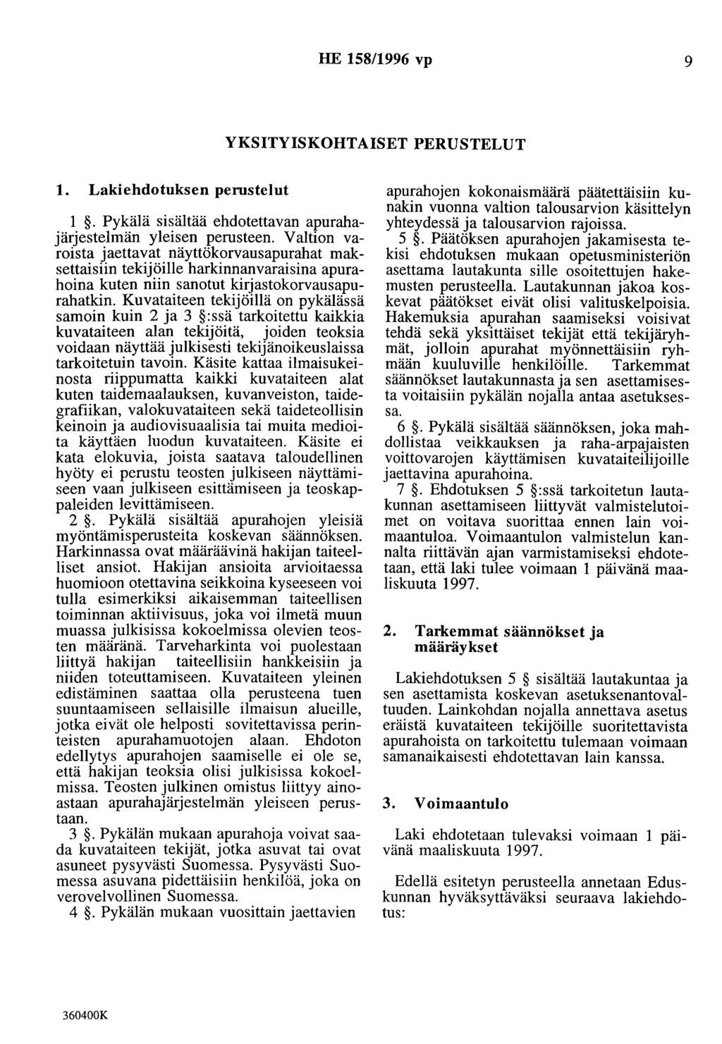 HE 158/1996 vp 9 YKSITYISKOHTAISET PERUSTELUT 1. Lakiehdotuksen perustelut 1. Pykälä sisältää ehdotettavan apurahajärjestelmän yleisen perusteen.