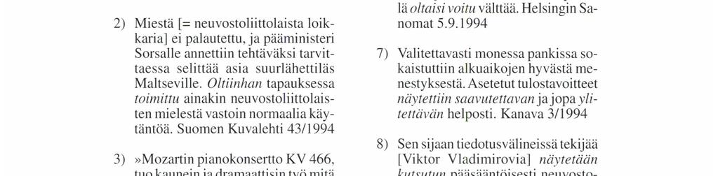 puhekieltä myötäillen ylfyleinen. 1) Eduskunnan ruokalassa ollaan myös alistuttu markkinavoimien ja markkinoinnin hyökkäyksille. Kansan Uutiset 14.10.