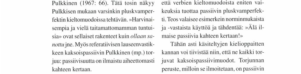 Myös referatiivisen lauseenvastikkeen kaksoispassiivin Pulkkinen (mp.) torjuu: passiivisuutta on ilmaistu aiheettomasti kahteen kertaan. Setälän jo mainittua kielioppia on käytetty myös kielioppaana.