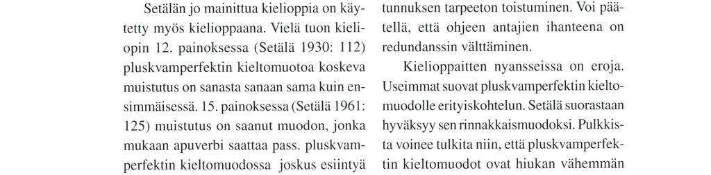 painoksessa (Setälä 1961: 125) muistutus on saanut muodon, jonka mukaan apuverbi saattaa pass. pluskvamperfektin kieltomuodossa joskus esiintyä passiivisenakin.