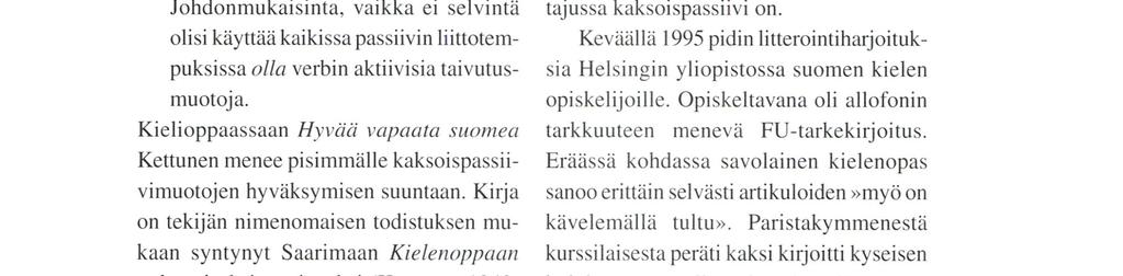 Murteellisina (ja siis ilmeisesti kartettavina) Kettunen pitää perfektimuotoja ollaan istuttu, ei olla istuttu.