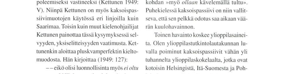 painoksessa (Kettunen ja Vaula 1960: 93) toisaalta vahvistetaan kielteisen pluskvamperfektin kaksoispassiivimuotojen asemaa toteamalla.