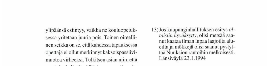 ylipäänsä esiintyy, vaikka ne kouluopetuksessa yritetään juuria pois. Toinen oireellinen seikka on se, että kahdessa tapauksessa opettaja ei ollut merkinnyt kaksoispassiivimuotoa virheeksi.