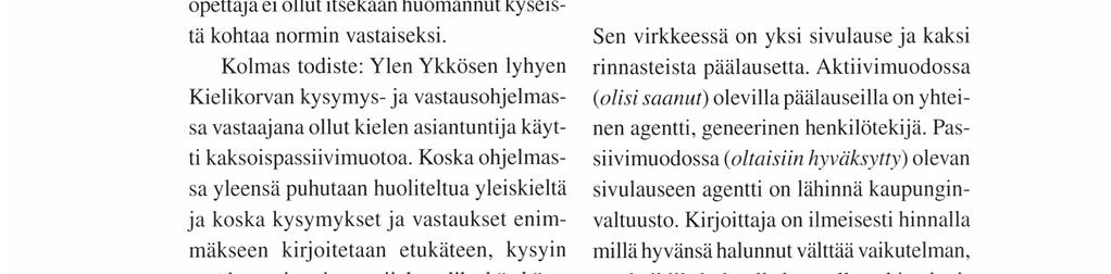 Kolmas todiste: Ylen Ykkösen lyhyen Kielikorvan kysymys- ja vastausohjelmassa vastaajana ollut kielen asiantuntija käytti kaksoispassiivimuotoa.
