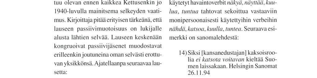 Kaksoispassiivin käytön motiivina tuntuu olevan ennen kaikkea Kettusenkin jo 1940-luvulla mainitsema selkeyden vaatimus.