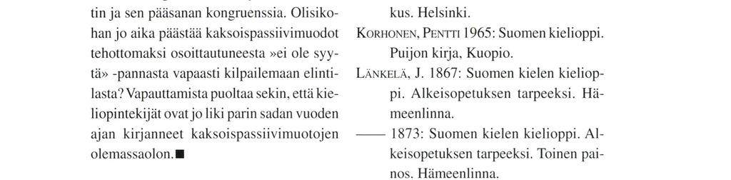 kongruenssia. Olisikohan jo aika päästää kaksoispassiivimuodot tehottomaksi osoittautuneesta ei ole syytä» -pannasta vapaasti kilpailemaan elintilasta?