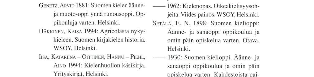 00014 Helsingin yliopisto Sähköposti: Erkki. Lyjftikaiı te ıı@domlang. Fi tai Erkki. Lyytikäinen @Helsinki. Fi LÄHTEET Gt-ı n ı irz, ARvı o1881: Suomen kielen äänneja muoto-oppi ynnä runousoppi.