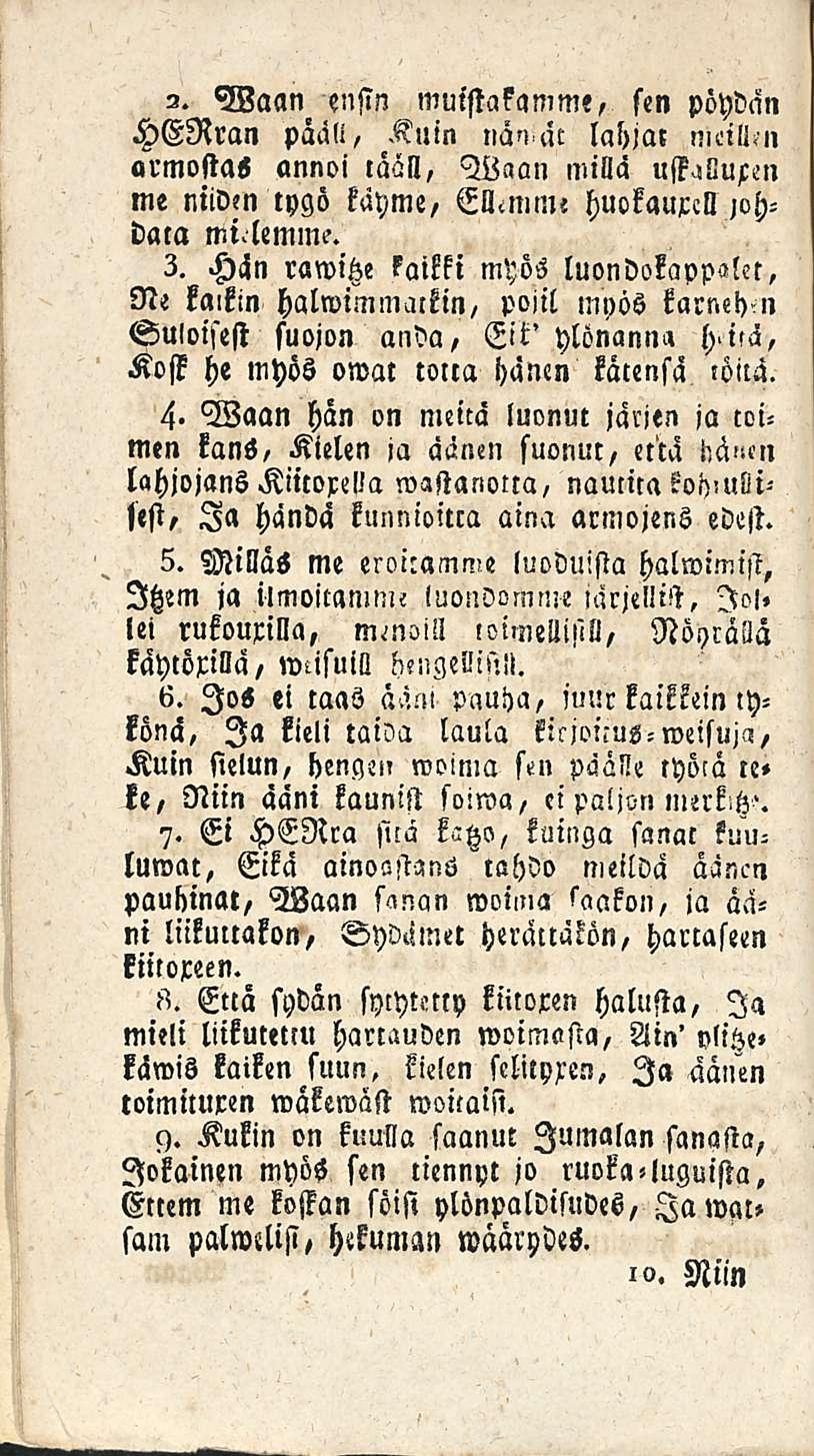 2. Waan ensin muistakamme, sen pöydän HERran paäli, Kuin lahjat meill<n armostas annoi lääll, Waan millä uffallufen me niiden tygö kayme, Ellemme huokauxcll johdata mi.lemim. 3.