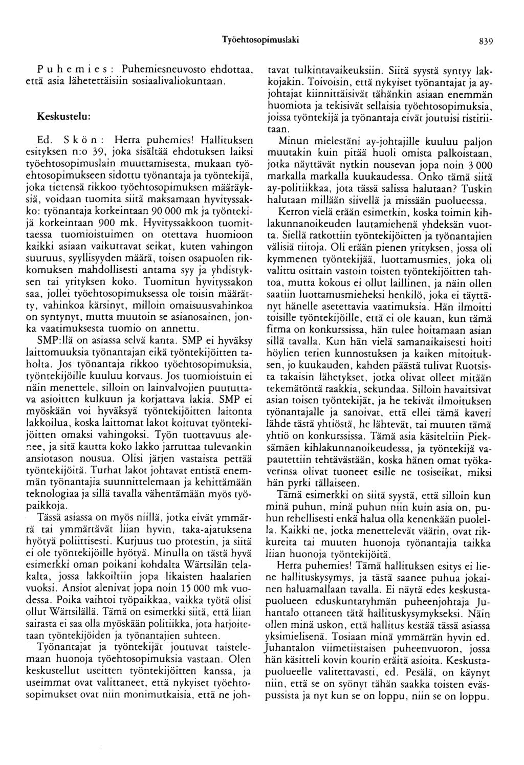 Työehtosopimuslaki 839 P u h e m i e s : Puhemiesneuvosto ehdottaa, että asia lähetettäisiin sosiaalivaliokuntaan. Keskustelu: Ed. S k ö n : Herra puhemies!