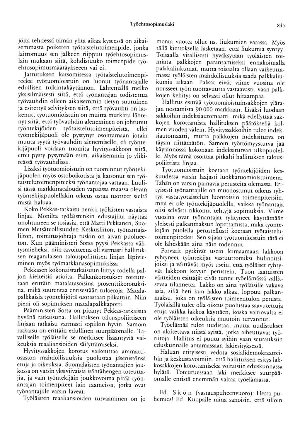 Työehtosopimuslaki 845 jäitä tehdessä tämän yhtä aikaa kyseessä on aikaisemmasta poiketen työtaistelutoimenpide, jonka laittomuus sen jälkeen riippuu työehtosopimuslain mukaan siitä, kohdistuuko