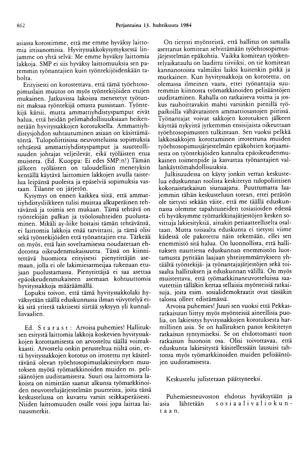 862 Perjantaina 13. huhtikuuta 1984 asiassa korostimme, että me emme hyväksy laittomia irtisanomisia. Hyvityssakkokysymyksessä linjamme on yhtä selvä: Me emme hyväksy laittomia lakkoja.