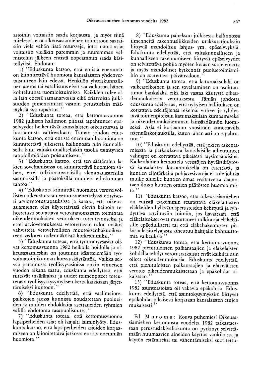 Oikeusasiamiehen kertomus vuodelta 1982 867 asioihin votta1s11n saada korjausta, ja myös siinä mielessä, että oikeusasiamiehen toimistoon saataisiin vielä vähän lisää resursseja, jotta nämä asiat