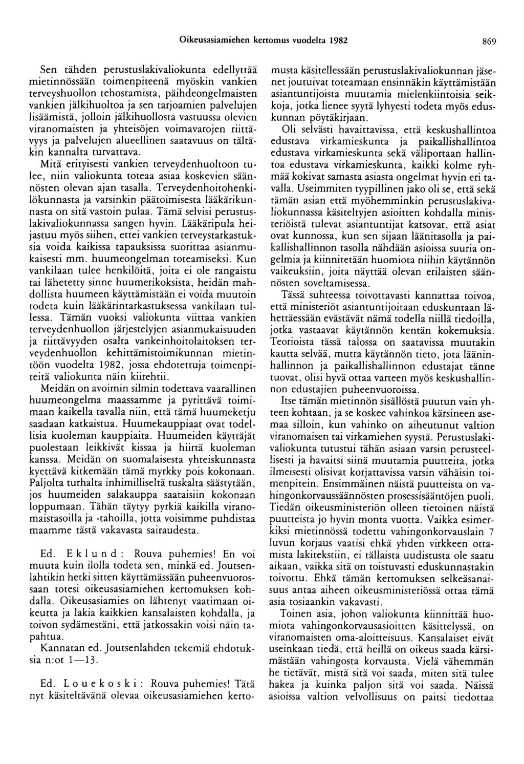 Oikeusasiamiehen kertomus vuodelta 1982 869 Sen tähden perustuslakivaliokunta edellyttää mteunnossaan toimenpiteenä myöskin vankien terveyshuollon tehostamista, päihdeongelmaisten vankien