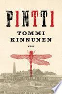 Lahjakirjoja Tommi Kinnunen: Pintti, WSOY, 237 s. Pintti on kertomus kolmesta sisaruksesta, kolmesta päivästä sodanjälkeisen Suomen pienessä tehdaskylässä.