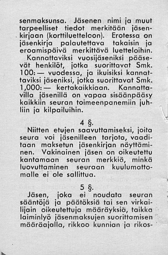 vuodessa, kertakaikkiaan. senmaksunsa. Jäsenen nimi ja muut tarpeelliset tiedot merkitään jäsenkirjaan (korttiluetteloon).