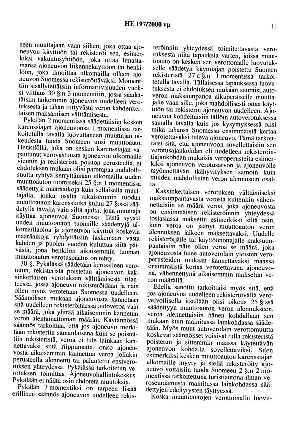 HE 197/2000 vp 11 seen muuttajaan vaan siihen, joka ottaa ajoneuvon käyttöön tai rekisteröi sen, esimerkiksi vakuutusyhtiöön, joka ottaa lunastamansa ajoneuvon liikennekäyttöön tai henkilöön, joka