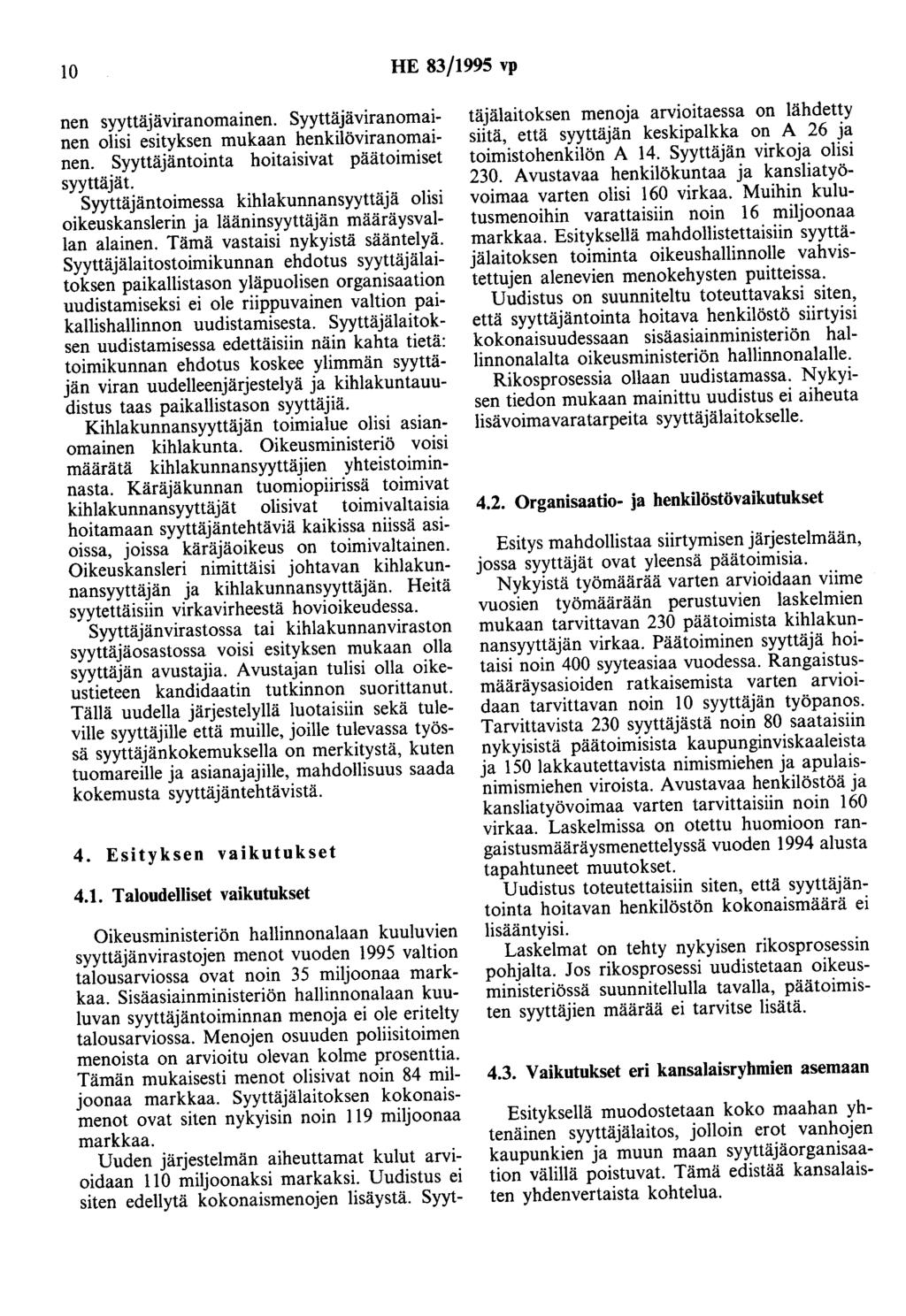 10 HE 83/1995 vp nen syyttäjäviranomainen. Syyttäjäviranomainen olisi esityksen mukaan henkilöviranomainen. Syyttäjäntointa hoitaisivat päätoimiset syyttäjät.
