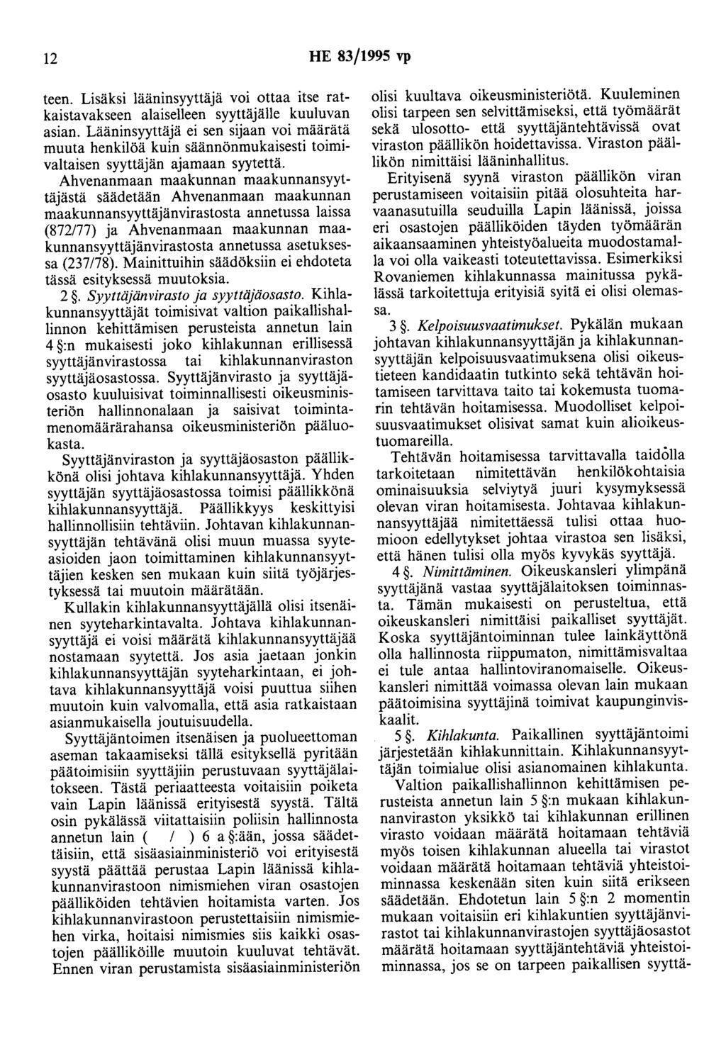 12 HE 83/1995 vp teen. Lisäksi lääninsyyttäjä voi ottaa itse ratkaistavakseen alaiselleen syyttäjälle kuuluvan asian.