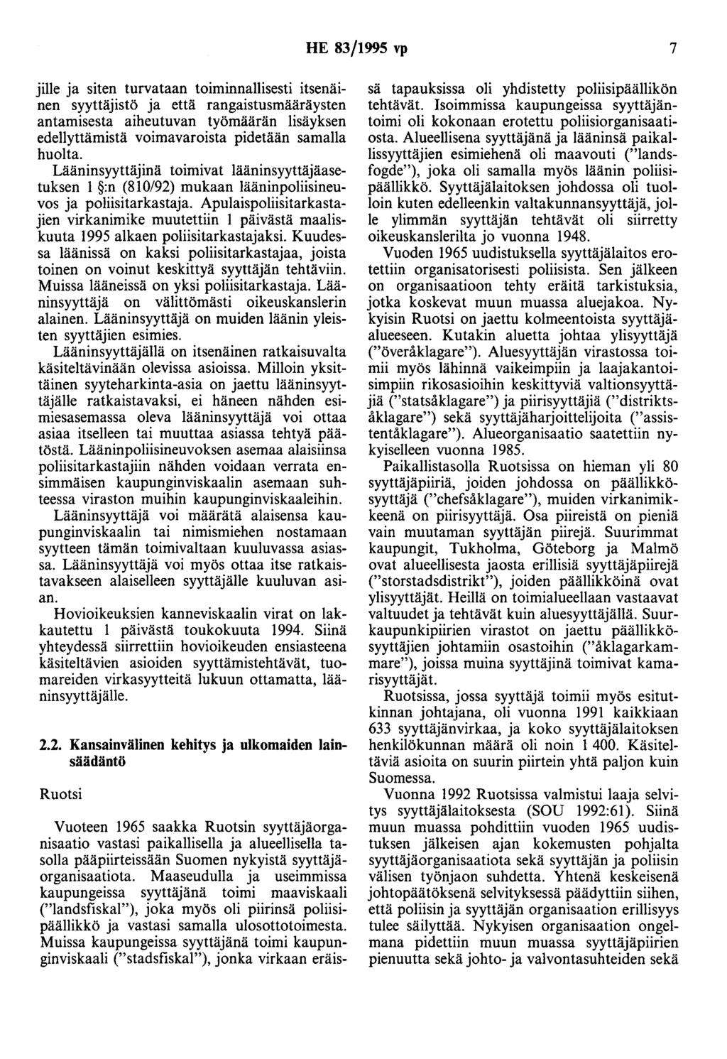 HE 83/1995 vp 7 jille ja siten turvataan toiminnallisesti itsenäinen syyttäjistö ja että rangaistusmääräysten antamisesta aiheutuvan työmäärän lisäyksen edellyttämistä voimavaroista pidetään samalla