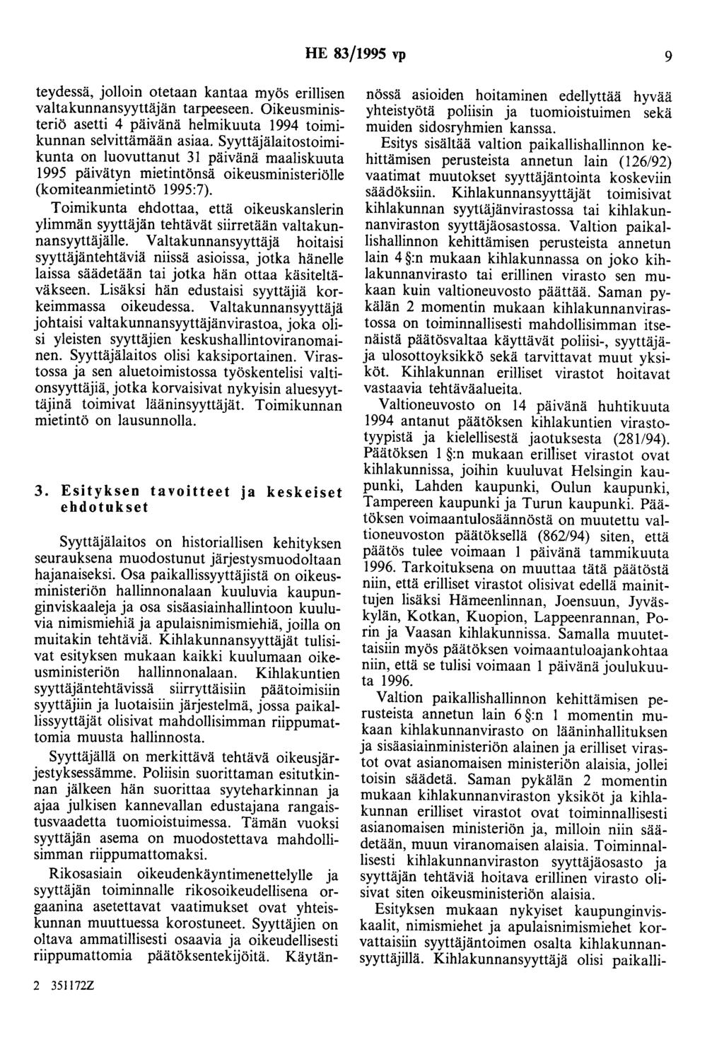 HE 83/1995 vp 9 teydessä, jolloin otetaan kantaa myös erillisen valtakunnansyyttäjän tarpeeseen. Oikeusministeriö asetti 4 päivänä helmikuuta 1994 toimikunnan selvittämään asiaa.