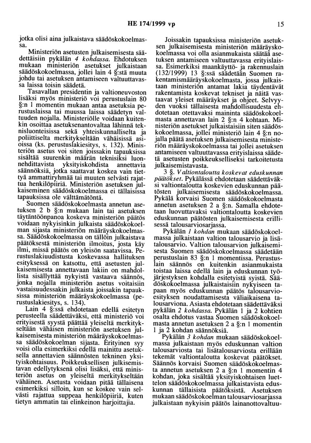 HE 174/1999 vp 15 jotka olisi aina julkaistava säädöskokoelmassa. Ministeriön asetusten julkaisemisesta säädettäisiin pykälän 4 kohdassa.