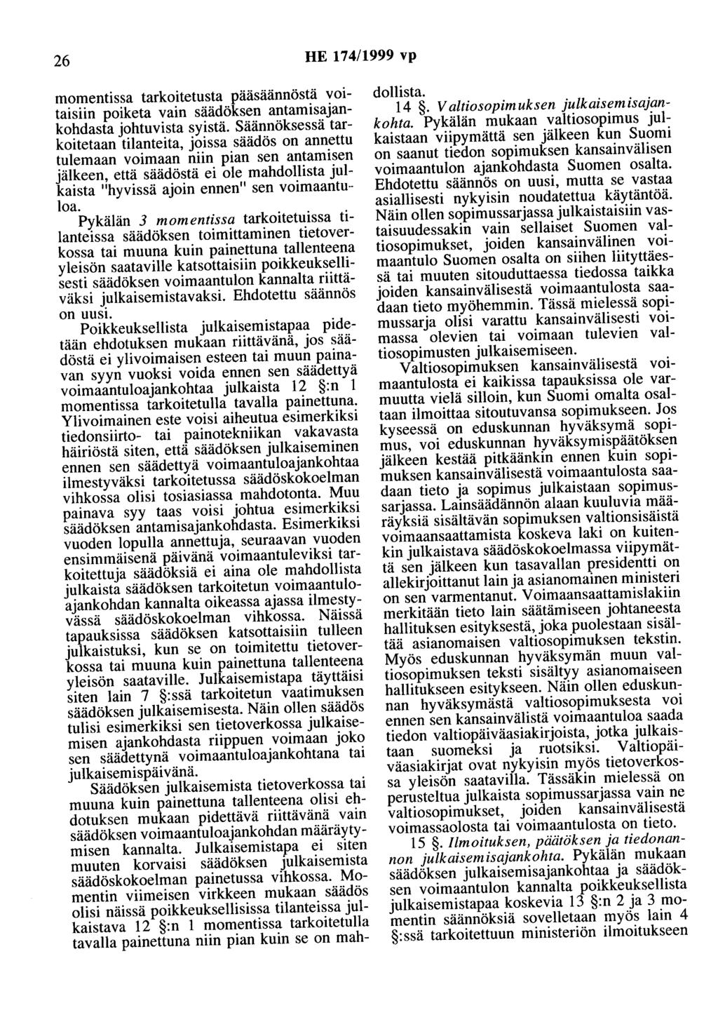 26 HE 174/1999 vp momentissa tarkoitetusta pääsäännöstä voitaisiin poiketa vain säädöksen antamisajankohdasta johtuvista syistä.