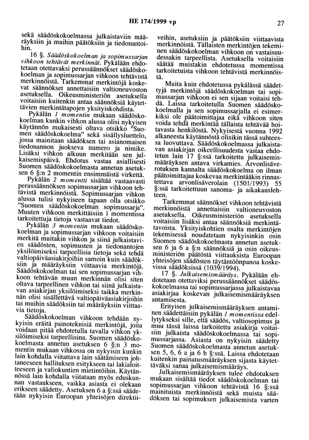 HE 174/1999 vp 27 sekä säädöskokoelmassa julkaistaviin määräyksiin ja muihin päätöksiin ja tiedonantoihin. 16. Säädöskokoelman ja sopimussarjan vihkoon tehtävät merkinnät.