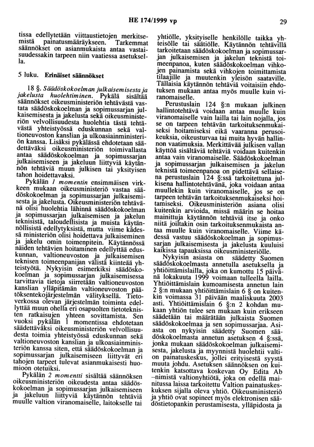 HE 174/1999 vp 29 tissa edellytetään viittaustietojen merkitsemistä painatusmääräykseen. Tarkemmat säännökset on asianmukaista antaa vastaisuudessakin tarpeen niin vaatiessa asetuksella. 5 luku.