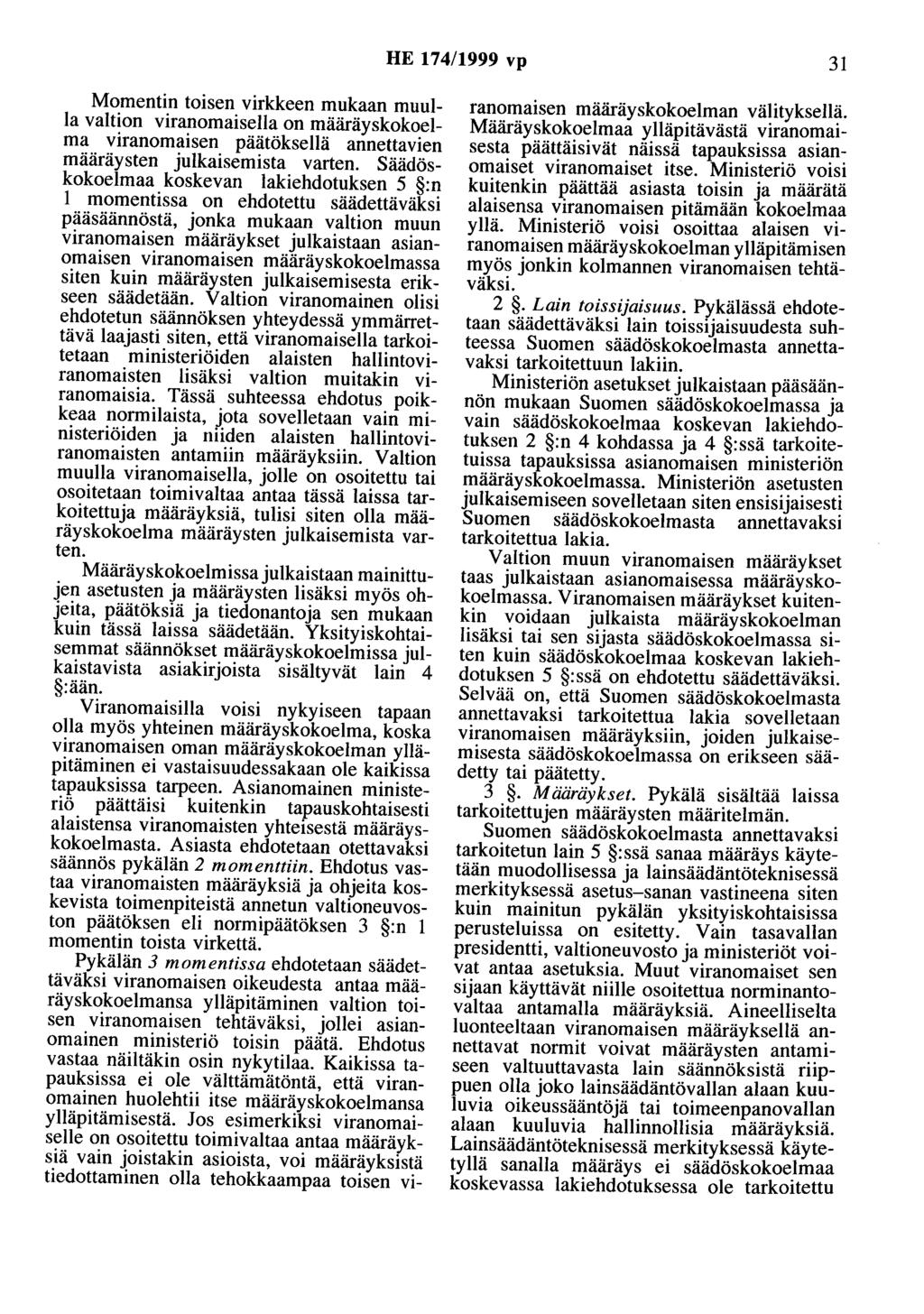 HE 174/1999 vp 31 Momentin toisen virkkeen mukaan muulla valtion viranomaisella on määräyskokoelma viranomaisen päätöksellä annettavien määräysten julkaisemista varten.
