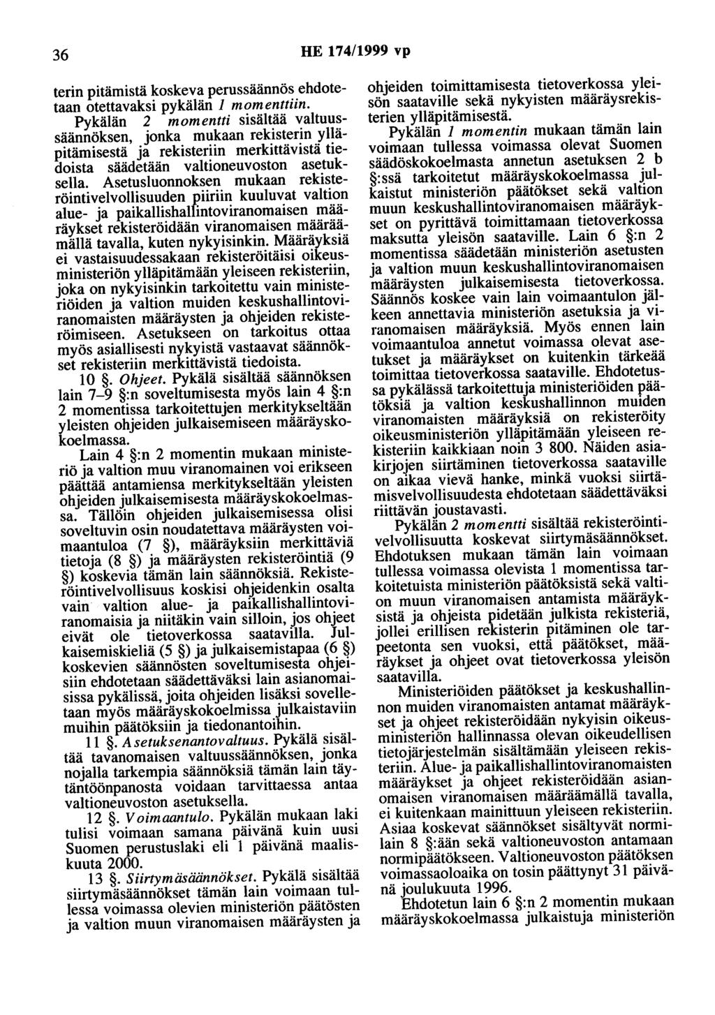 36 HE 174/1999 vp terin pitämistä koskeva perussäännös ehdotetaan otettavaksi pykälän 1 momenttiin.