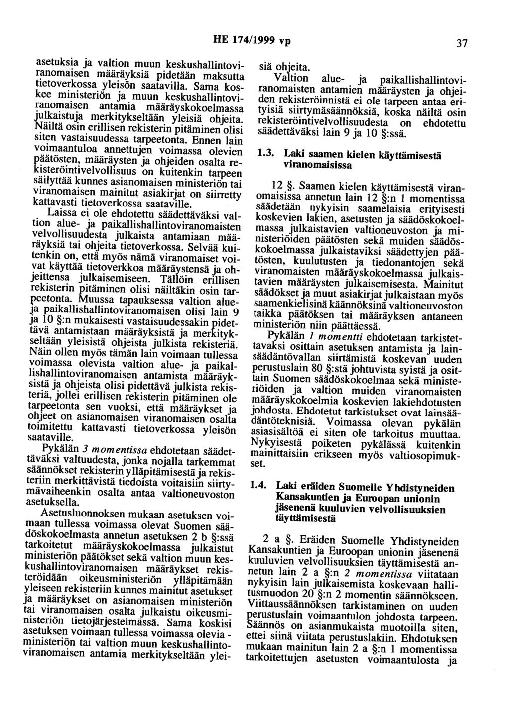 HE 174/1999 vp 37 asetuksia ja valtion muun keskushallintoviranomaisen määräyksiä pidetään maksutta tietoverkossa yleisön saatavilla.