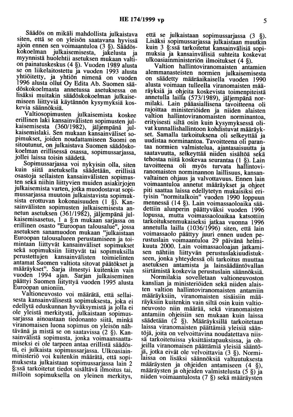 HE 174/1999 vp 5 Säädös on mikäli mahdollista julkaistava siten, että se on yleisön saatavana hyvissä ajoin ennen sen voimaantuloa (3 ).