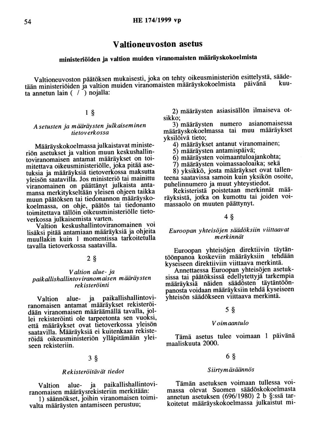 54 HE 174/1999 vp V aitioneuvoston asetus ministeriöiden ja valtion muiden viranomaisten määräyskokoelmista V aitioneuvoston päätöksen mukaisesti, joka on tehty oikeusministeriön esittelystä,