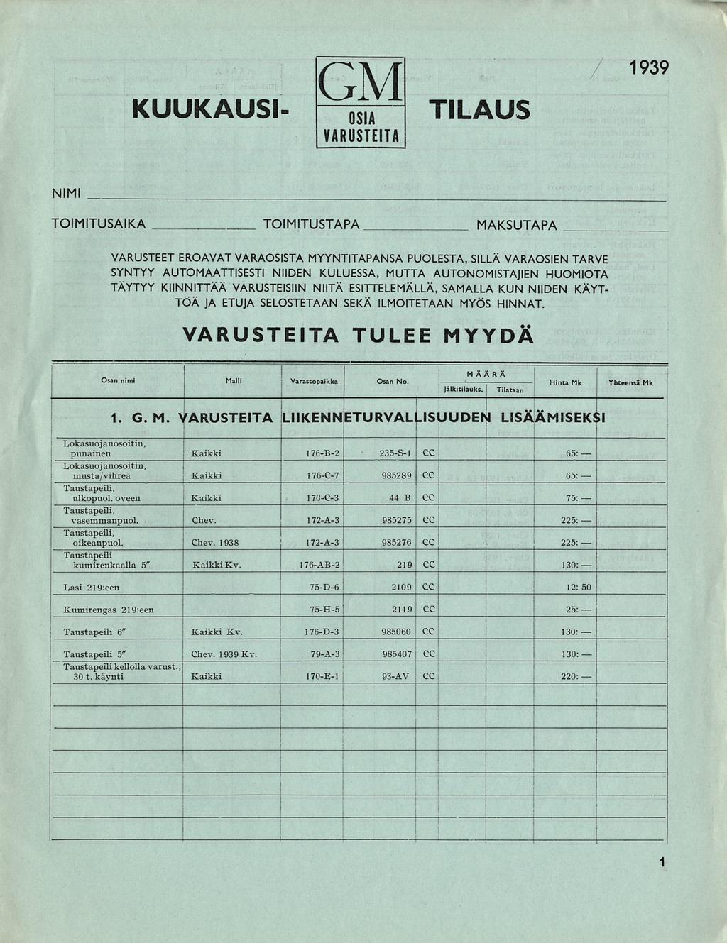 Varastopakka 985060 KUUKAUS- GM OSA VARUSTETA TLAUS 939 NM TOMTUSAKA TOMTUSTAPA MAKSUTAPA VARUSTEET EROAVAT VARAOSSTA MYYNTTAPANSA PUOLESTA SLLÄ VARAOSEN TARVE SYNTYY AUTOMAATTSEST NDEN KULUESSA