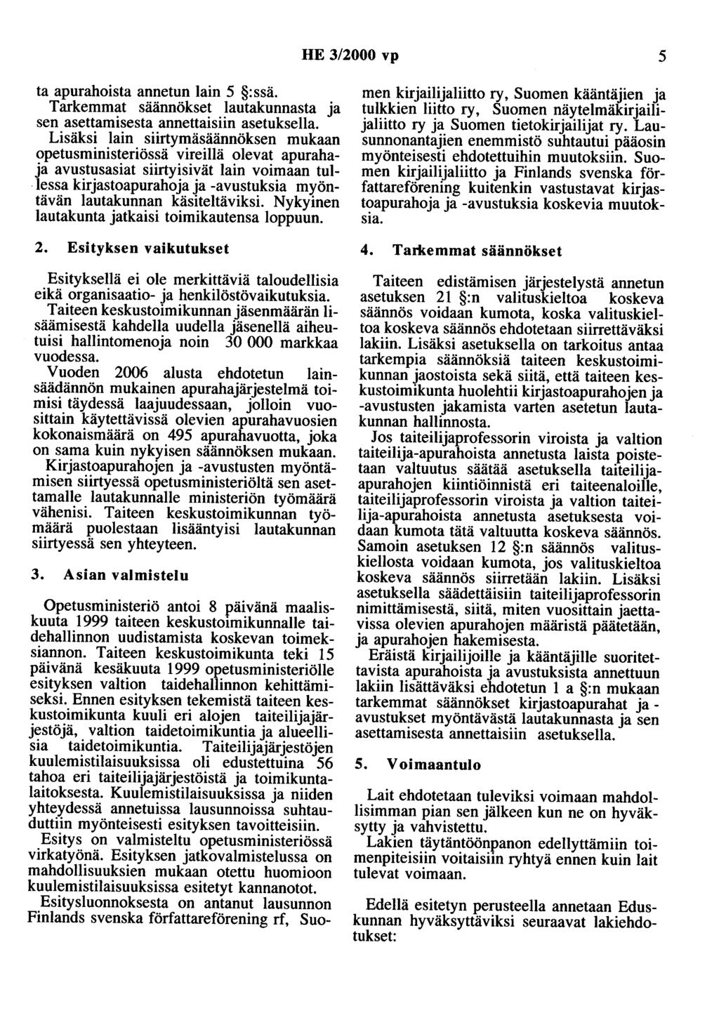 HE 3/2000 vp 5 ta apurahoista annetun lain 5 : ssä. Tarkemmat säännökset lautakunnasta ja sen asettamisesta annettaisiin asetuksella.