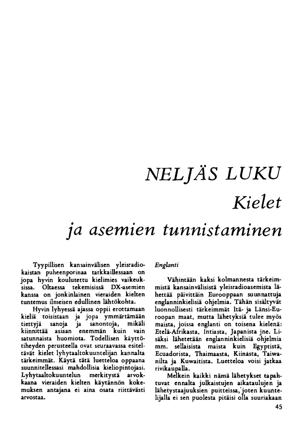 NELJÄS LUKU Kielet ja asemien tunnistaminen Tyypillisen kansainvälisen yleisradiokaistan puheenporinaa tarkkaillessaan on jopa hyvin koulutettu kielimies vaikeuksissa.
